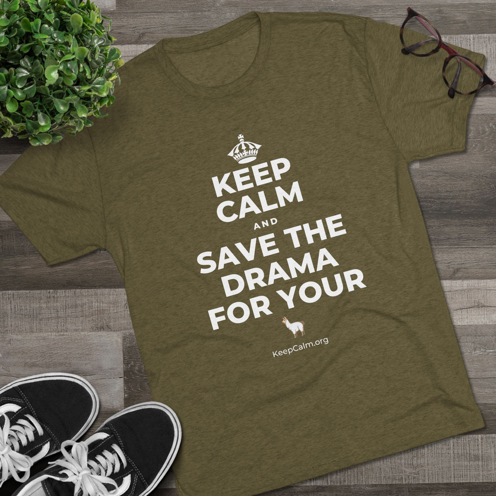 KEEP CALM AND SAVE THE DRAMA FOR YOUR 🦙 Tri-Blend Tee