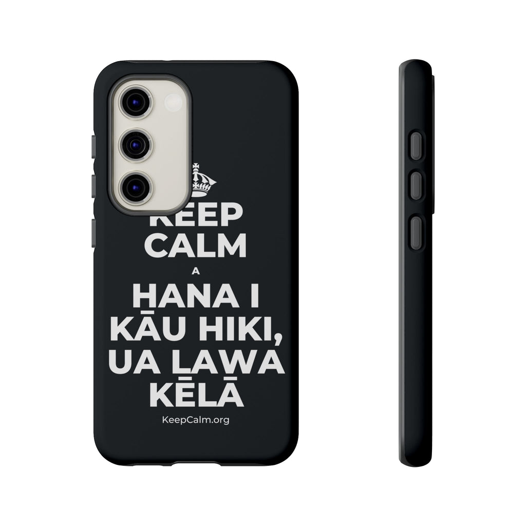 KEEP CALM A HANA I KĀU HIKI, UA LAWA KĒLĀ Phone Case (Dark)