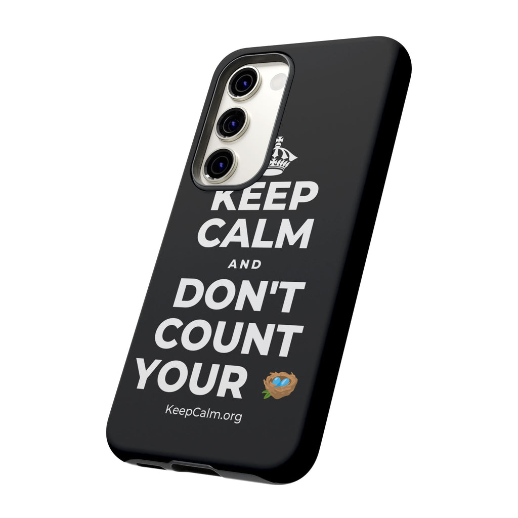 KEEP CALM AND DON'T COUNT YOUR 🪺 Phone Case
