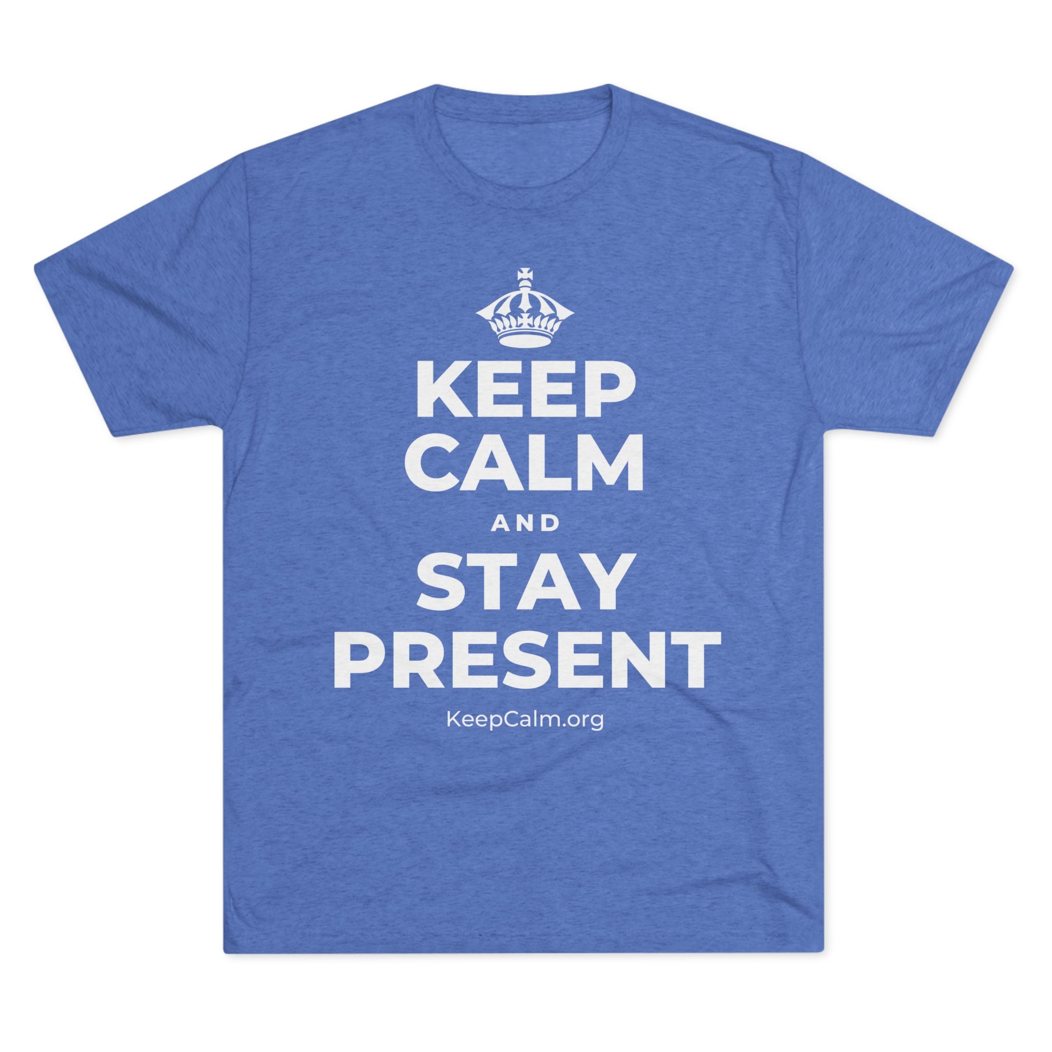 KEEP CALM AND STAY PRESENT Tri-Blend Tee