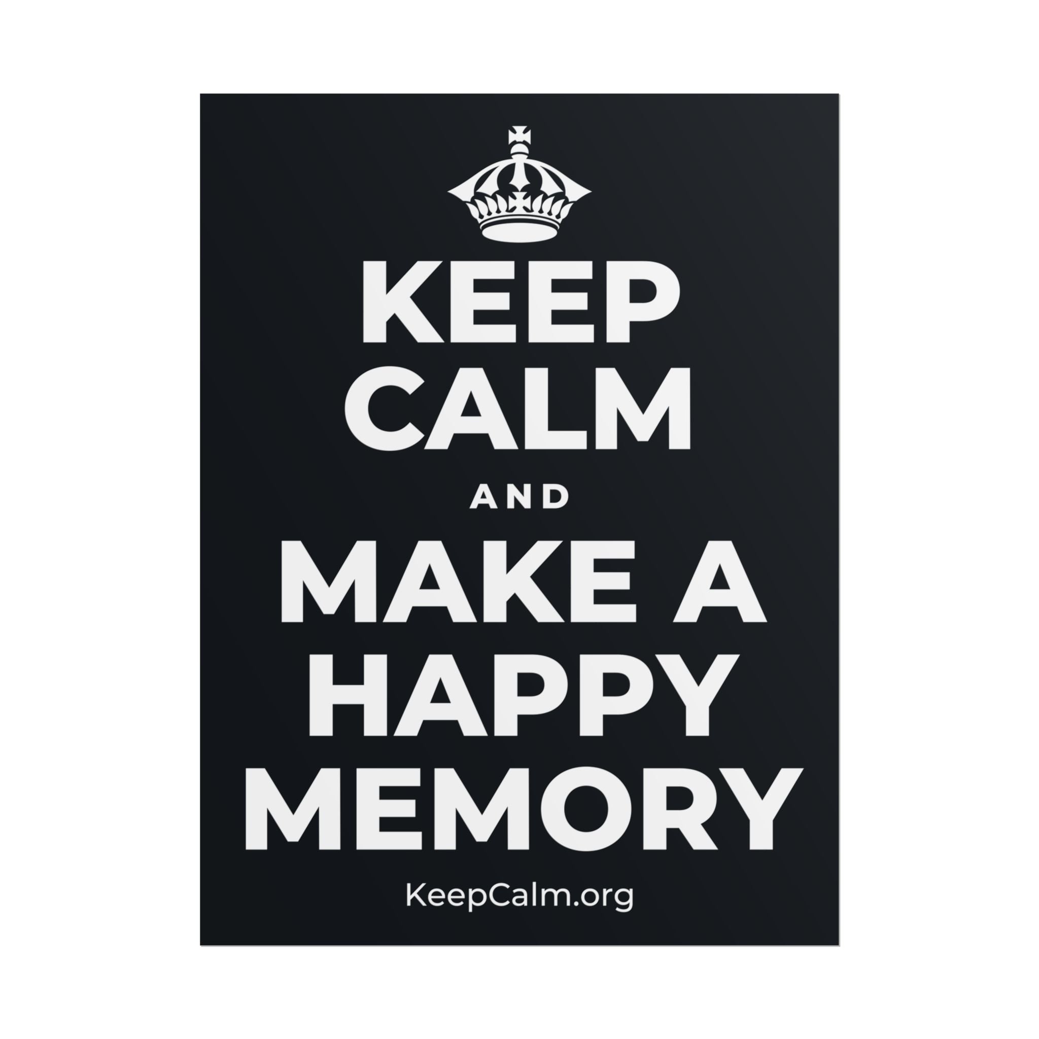 KEEP CALM AND MAKE A HAPPY MEMORY Poster (Dark)