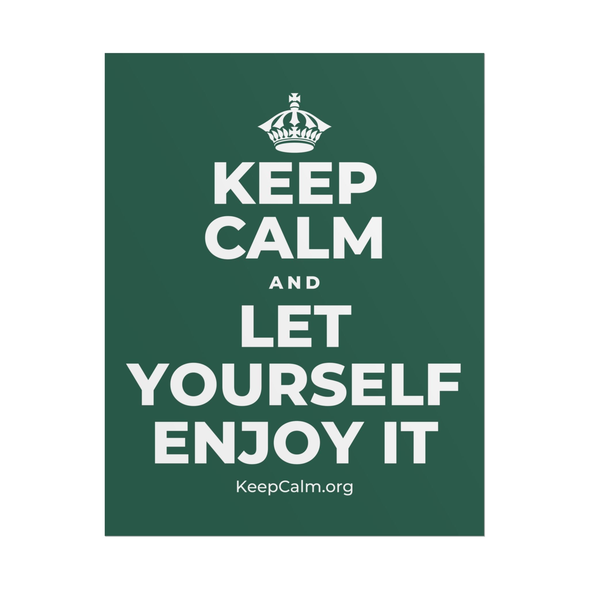KEEP CALM AND LET YOURSELF ENJOY IT Poster