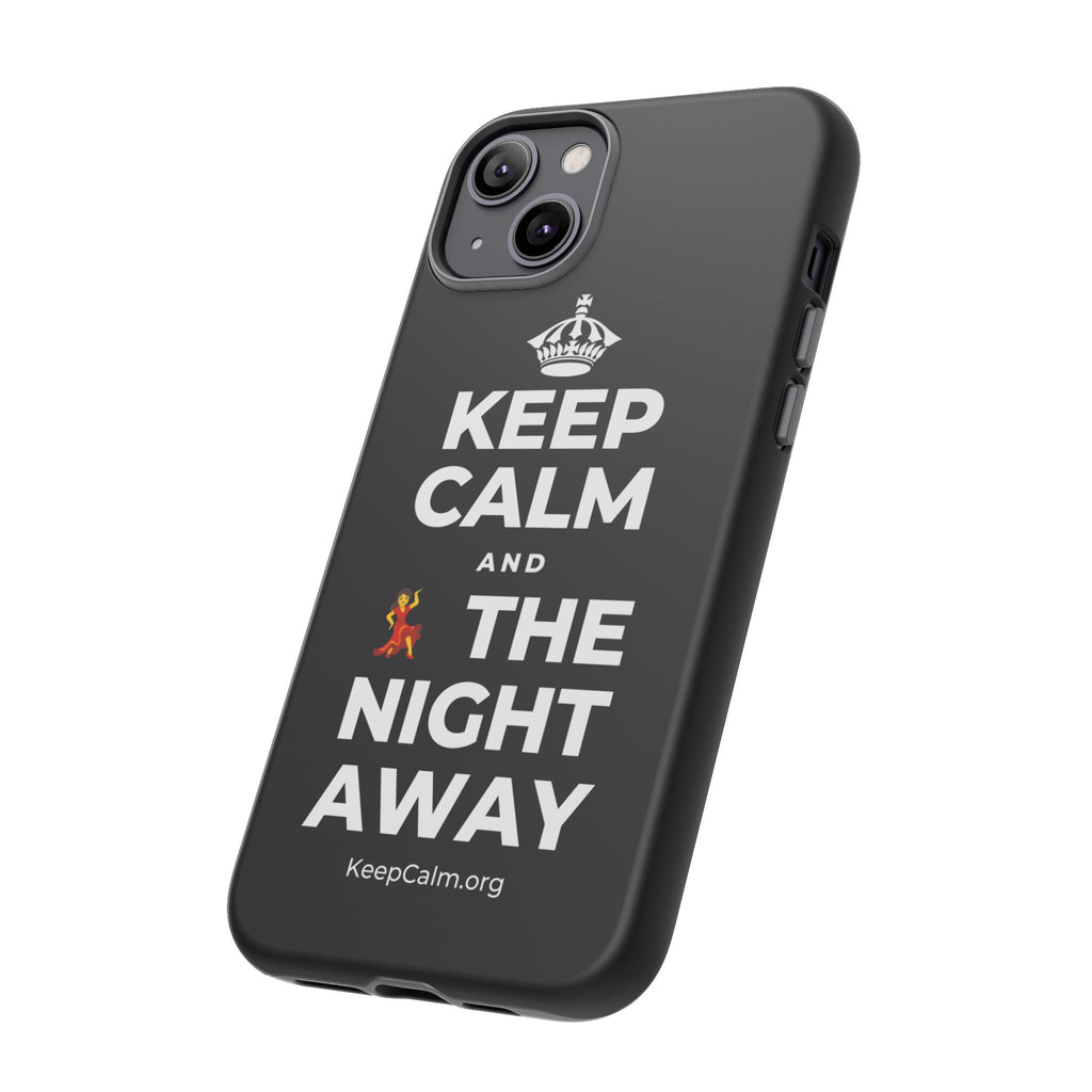 KEEP CALM AND 💃 THE NIGHT AWAY Phone Case