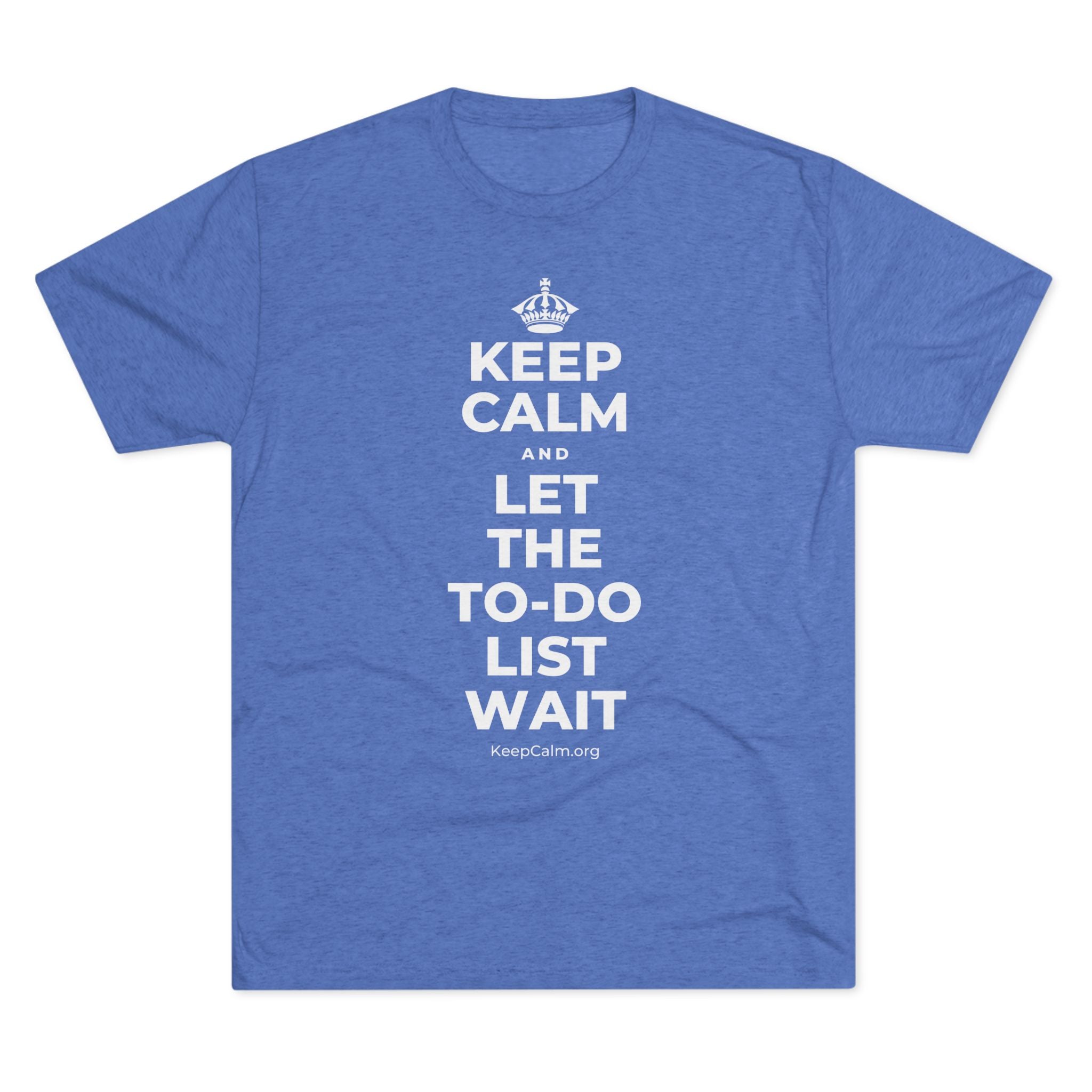 KEEP CALM AND LET THE TO-DO LIST WAIT Tri-Blend Tee