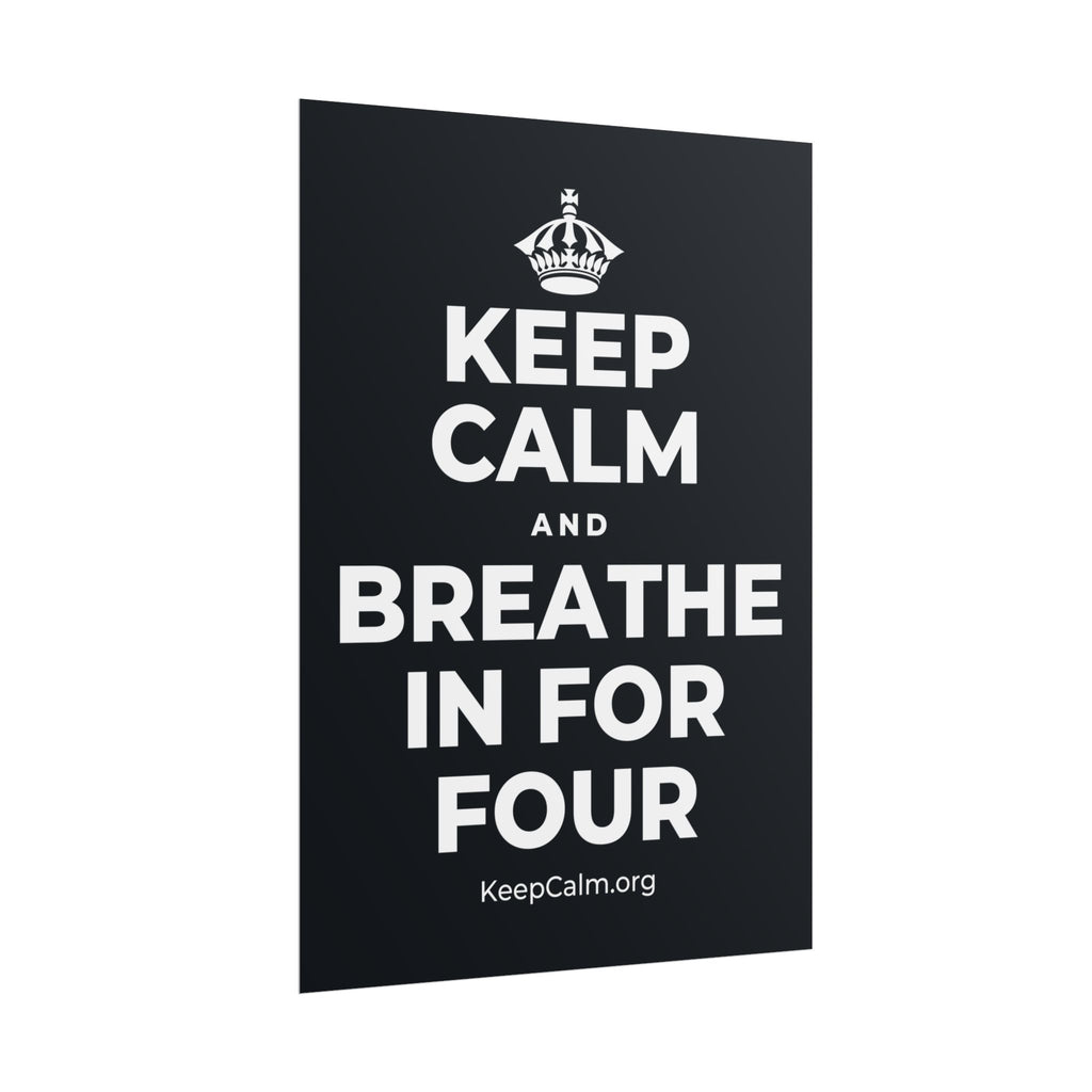KEEP CALM AND BREATHE IN FOR FOUR Poster (Dark)