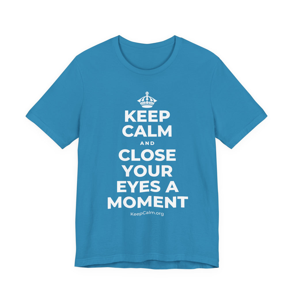 KEEP CALM AND CLOSE YOUR EYES A MOMENT T-Shirt (White–Asphalt)