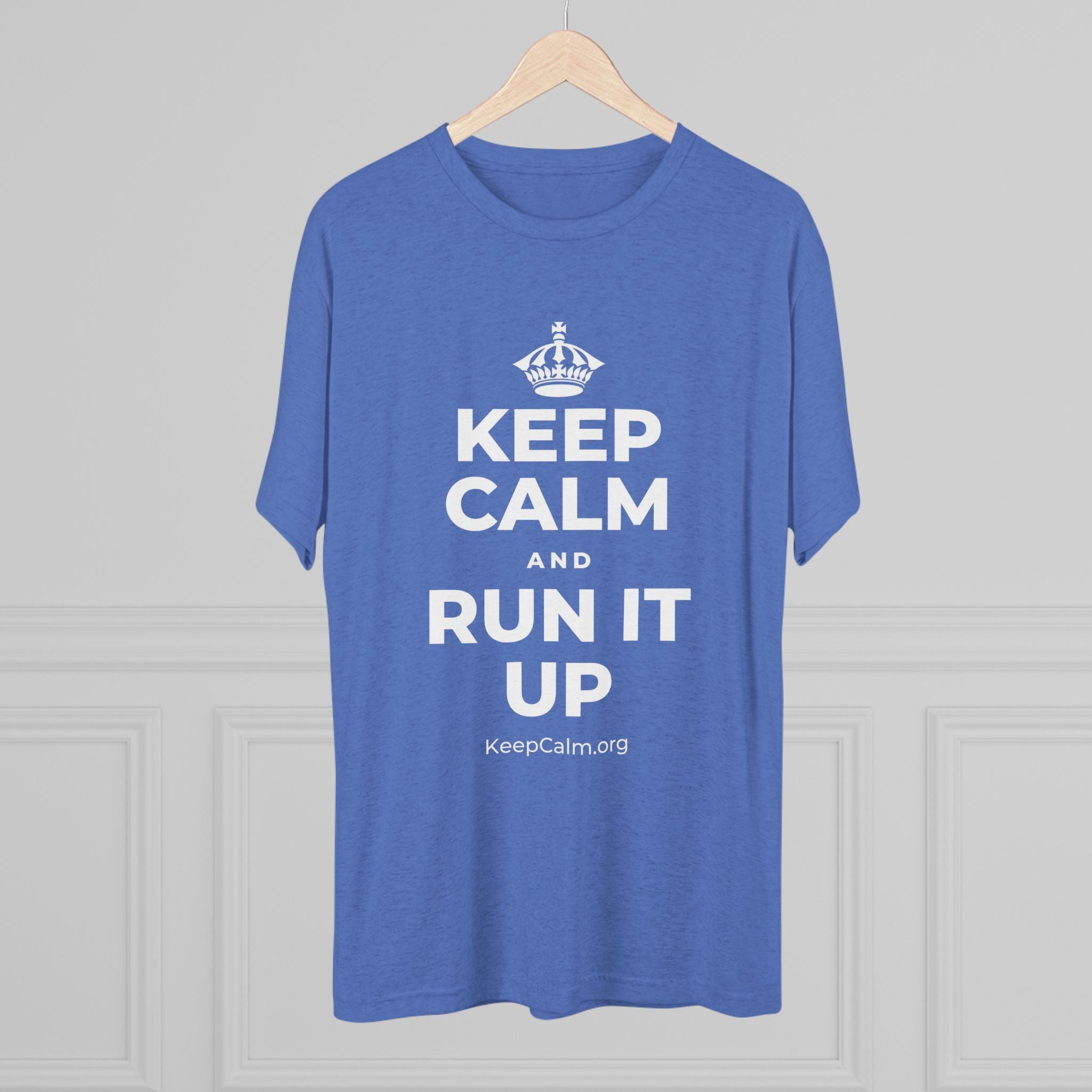 KEEP CALM AND RUN IT UP Tri-Blend Tee