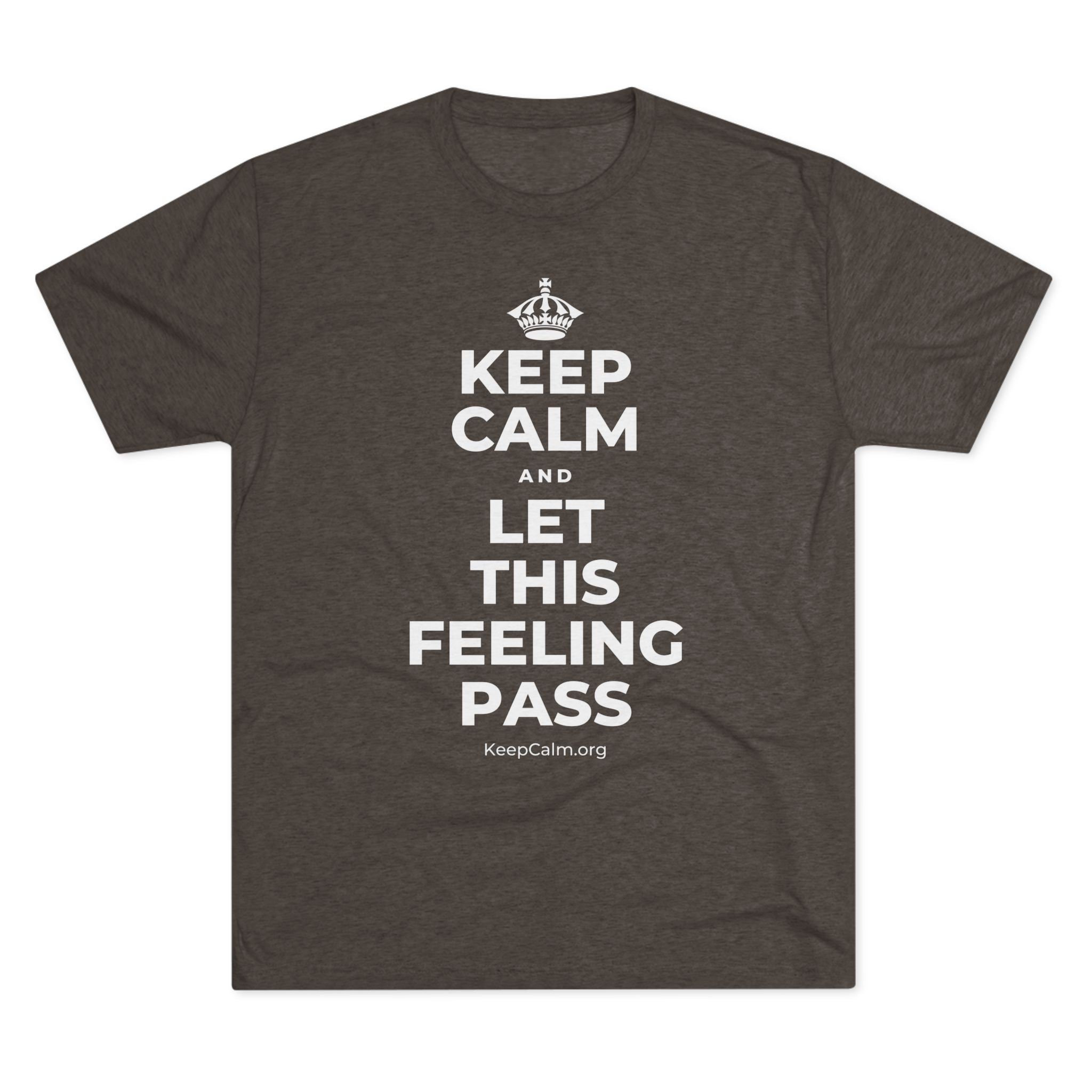 KEEP CALM AND LET THIS FEELING PASS Tri-Blend Tee