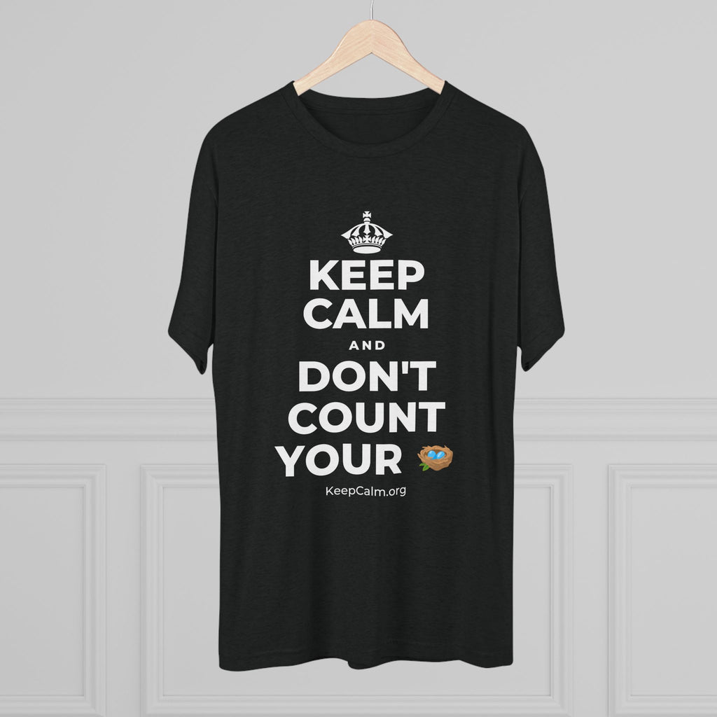 KEEP CALM AND DON'T COUNT YOUR 🪺 Tri-Blend Tee