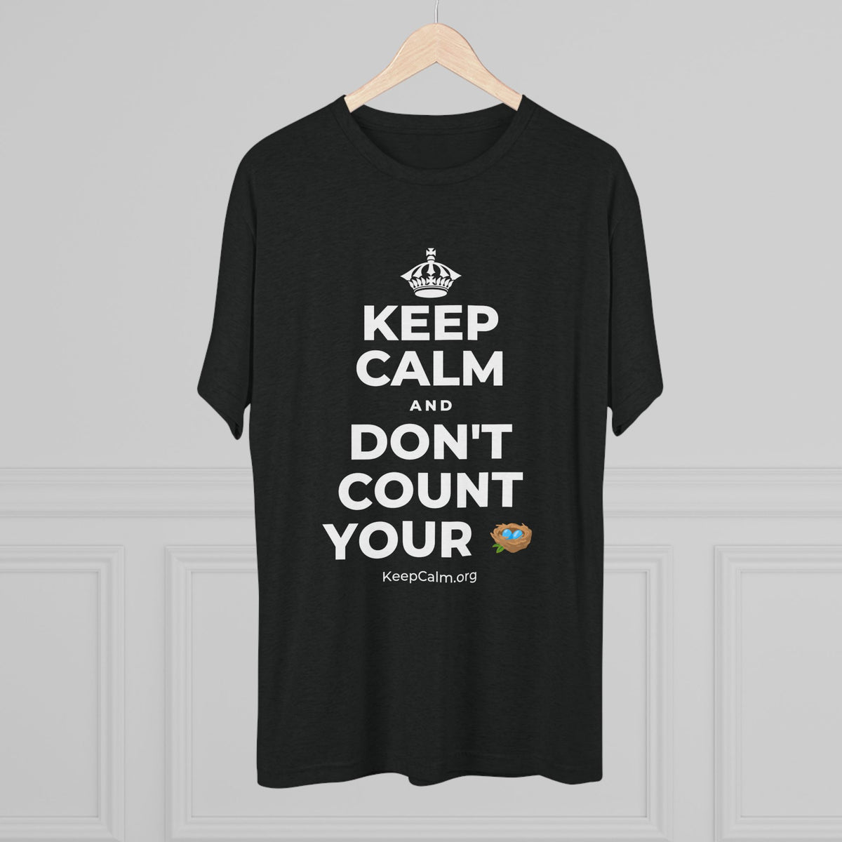 KEEP CALM AND DON'T COUNT YOUR 🪺 Tri-Blend Tee