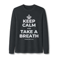 KEEP CALM AND TAKE A BREATH Long Sleeve Tee