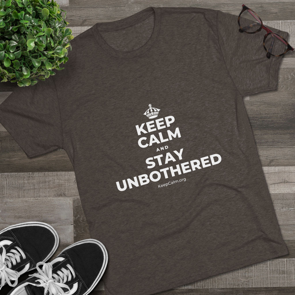 KEEP CALM AND STAY UNBOTHERED Tri-Blend Tee