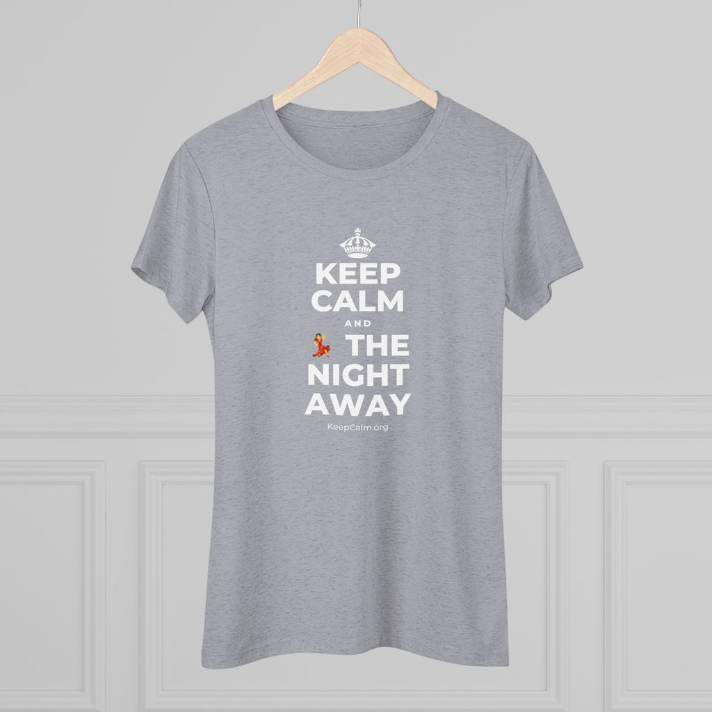 KEEP CALM AND 💃 THE NIGHT AWAY Women's Tri-Blend Tee