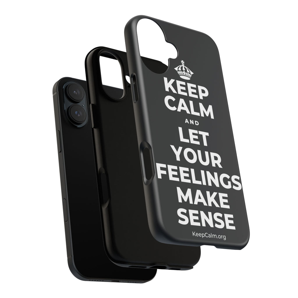 KEEP CALM AND LET YOUR FEELINGS MAKE SENSE Phone Case (Dark)