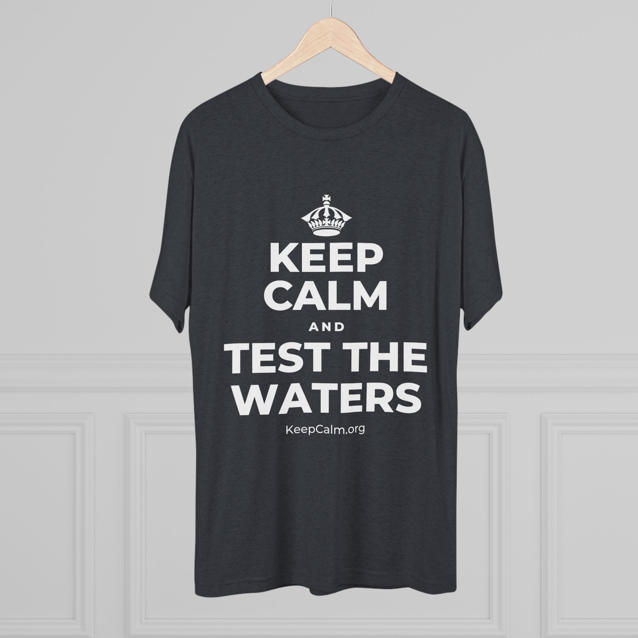 KEEP CALM AND TEST THE WATERS Tri-Blend Tee