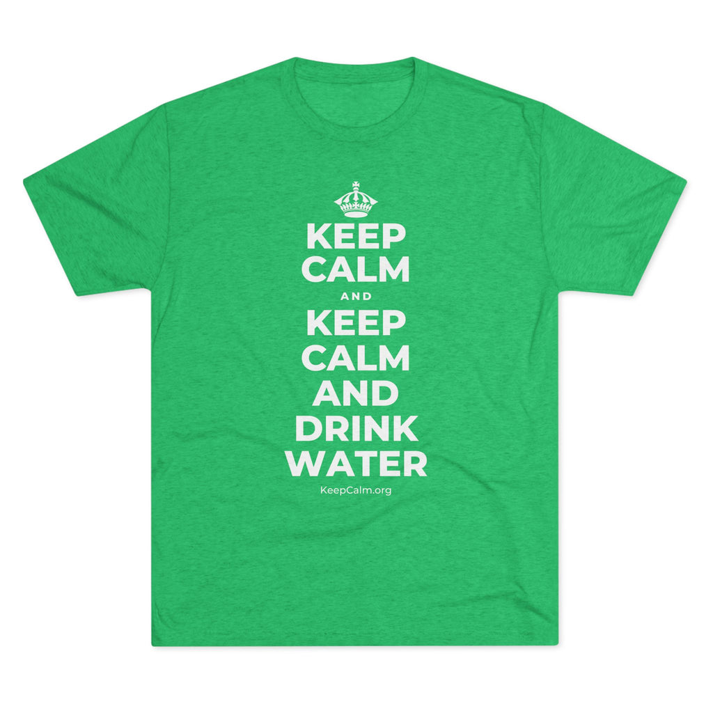 KEEP CALM AND KEEP CALM AND DRINK WATER Tri-Blend Tee
