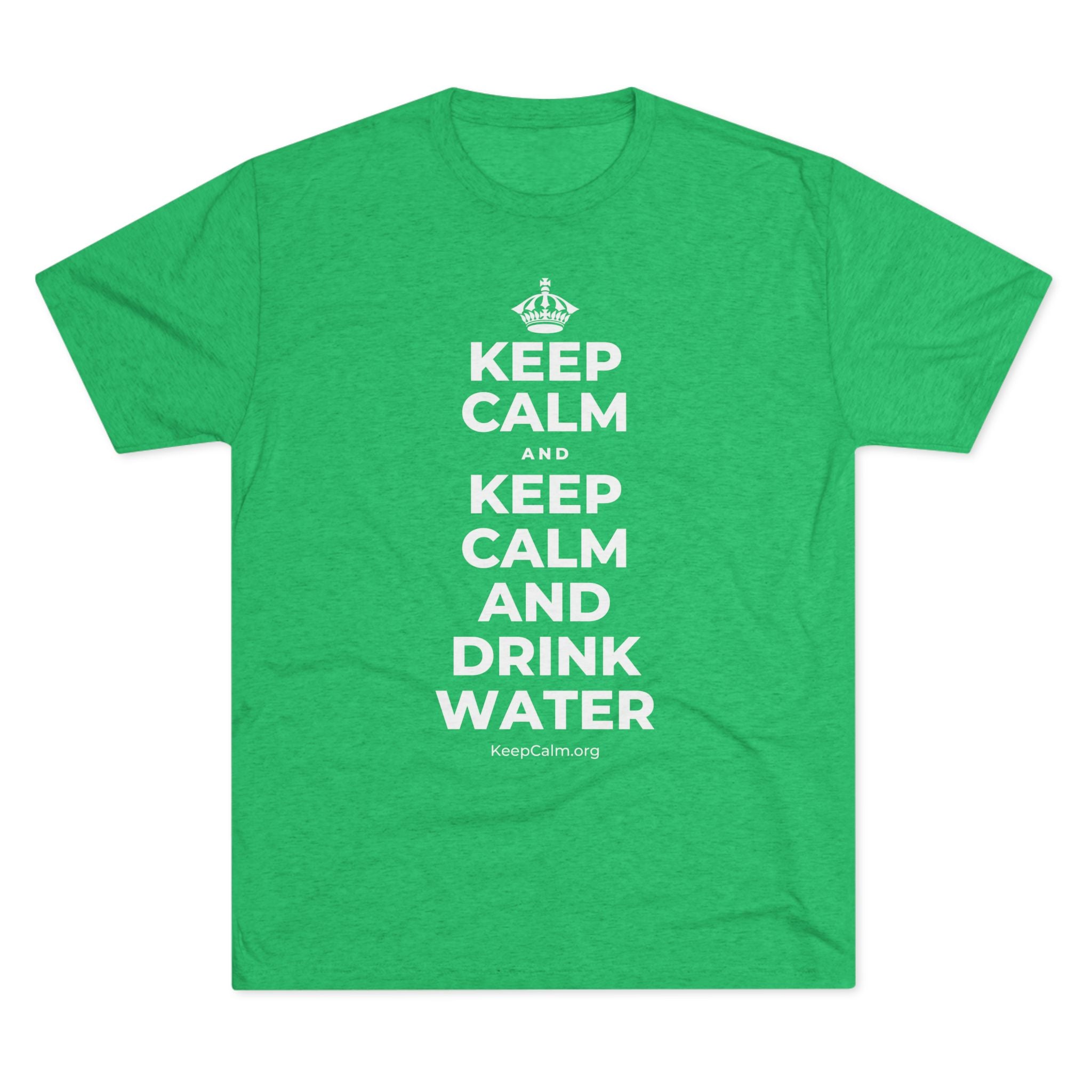 KEEP CALM AND KEEP CALM AND DRINK WATER Tri-Blend Tee