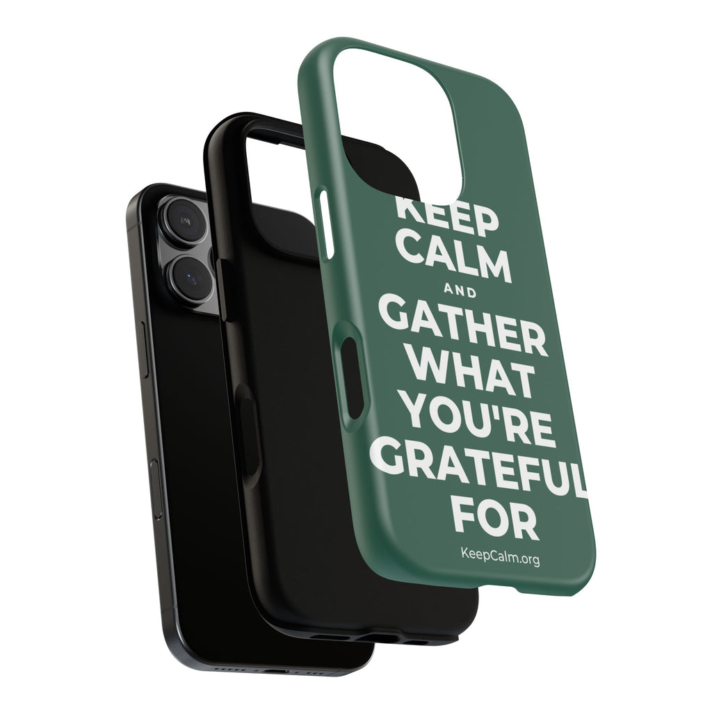 KEEP CALM AND GATHER WHAT YOU'RE GRATEFUL FOR Phone Case