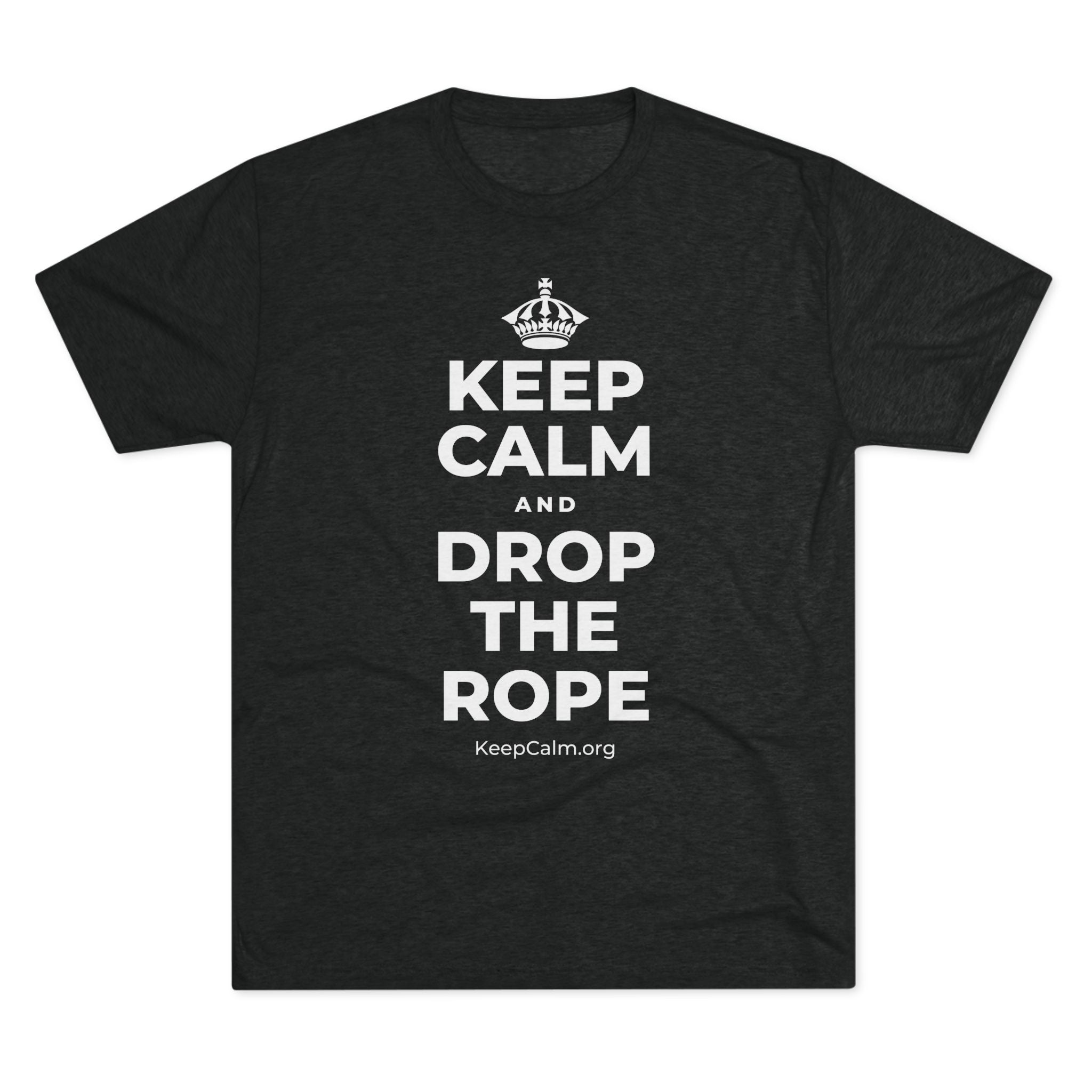 KEEP CALM AND DROP THE ROPE Tri-Blend Tee