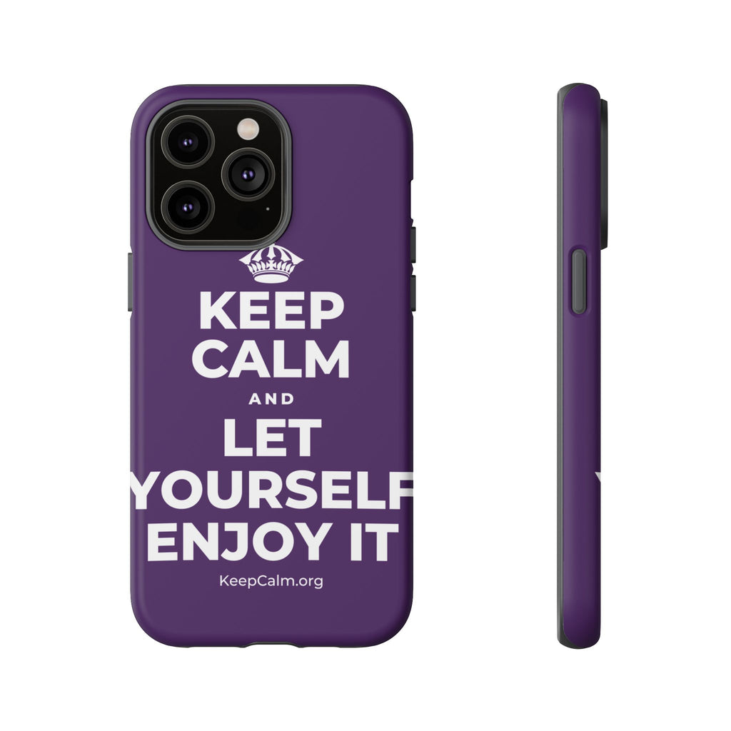 KEEP CALM AND LET YOURSELF ENJOY IT Phone Case