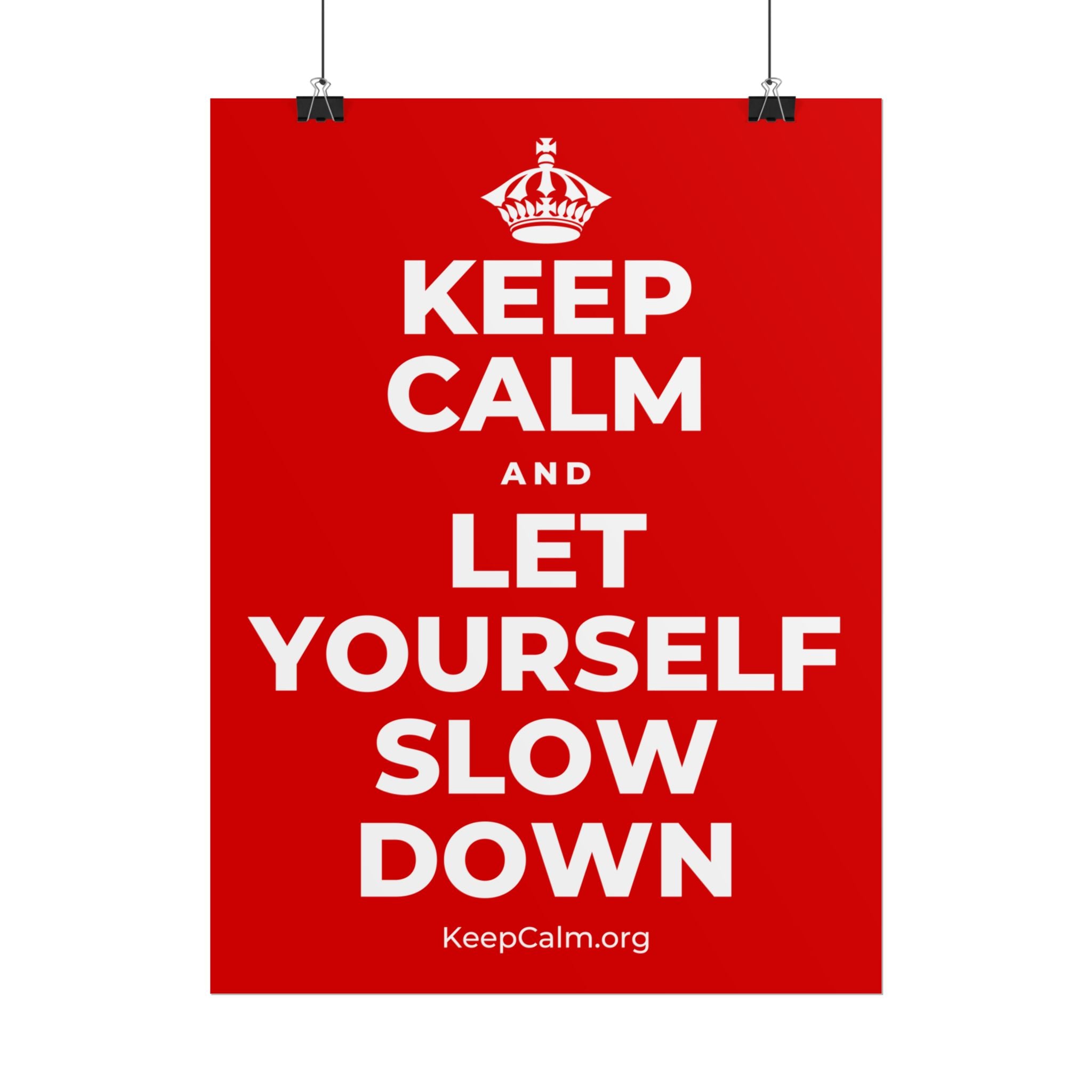KEEP CALM AND LET YOURSELF SLOW DOWN Poster