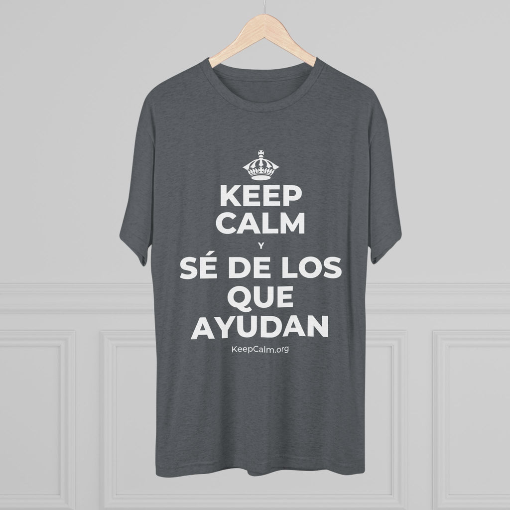 KEEP CALM Y SÉ DE LOS QUE AYUDAN Tri-Blend Tee