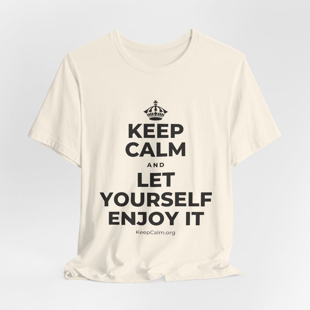 KEEP CALM AND LET YOURSELF ENJOY IT T-Shirt (White–Asphalt)