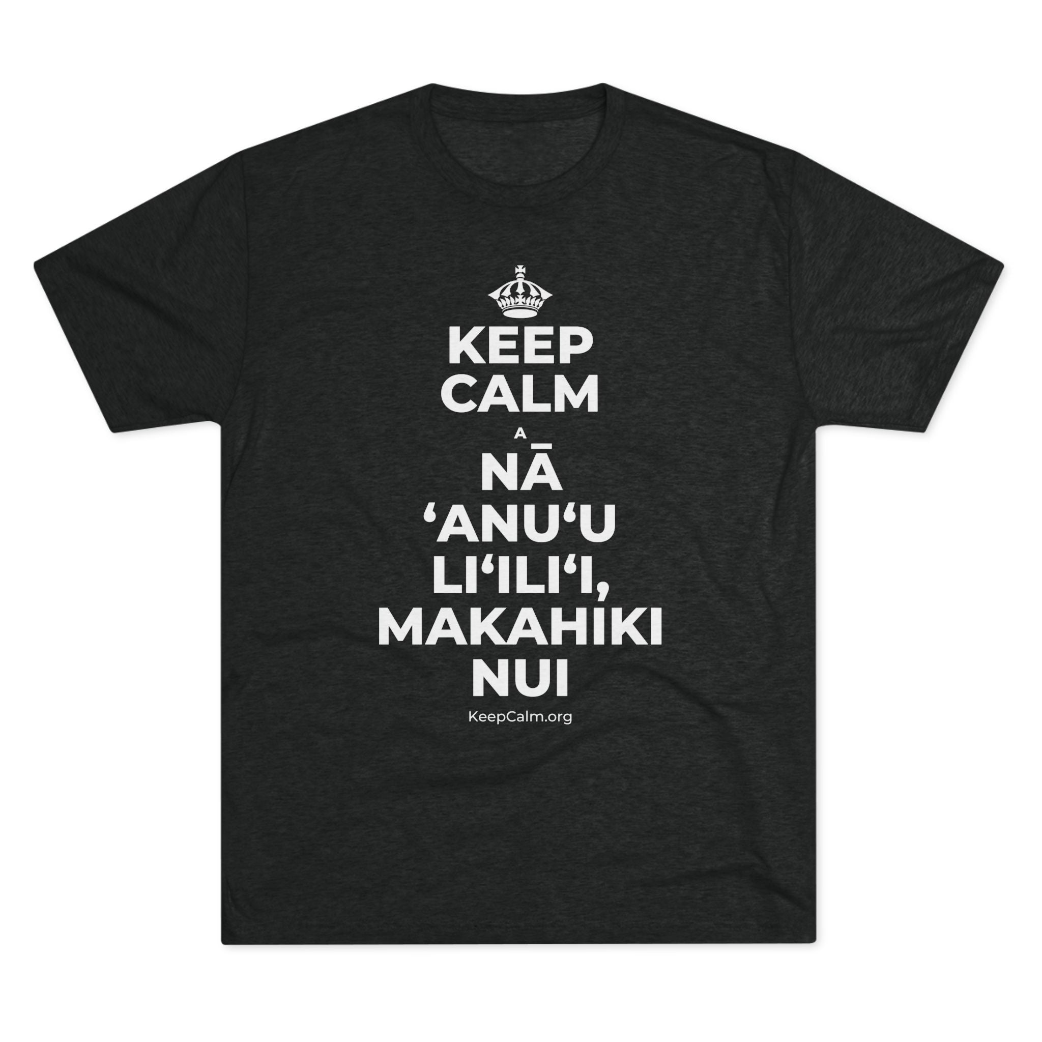KEEP CALM A NĀ ʻANUʻU LIʻILIʻI, MAKAHIKI NUI Tri-Blend Tee
