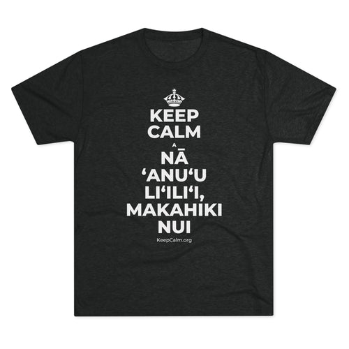 KEEP CALM A NĀ ʻANUʻU LIʻILIʻI, MAKAHIKI NUI Tri-Blend Tee