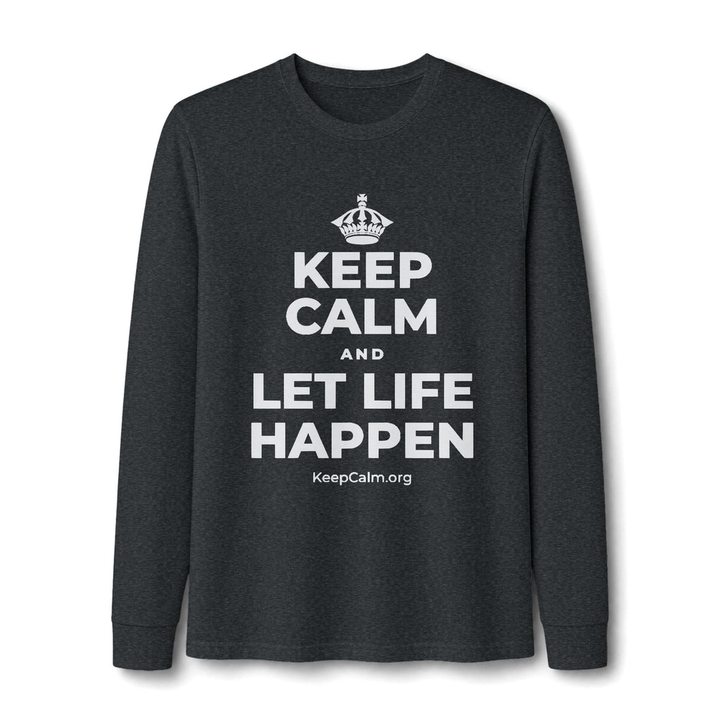 KEEP CALM AND LET LIFE HAPPEN Long Sleeve Tee