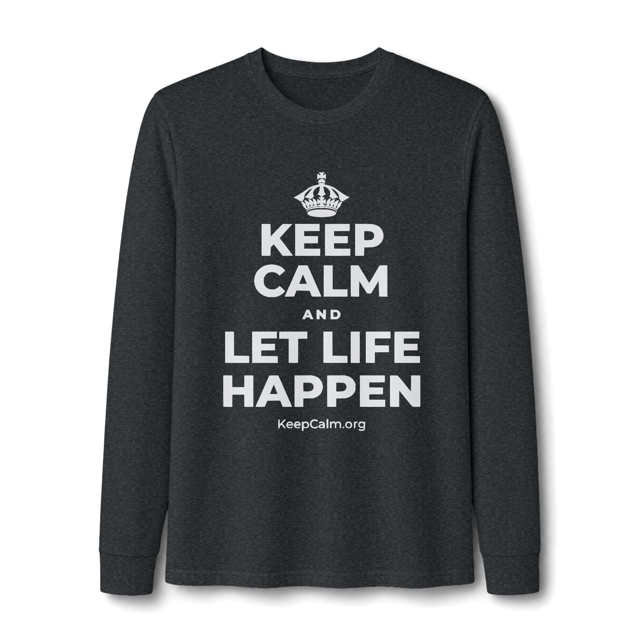 KEEP CALM AND LET LIFE HAPPEN Long Sleeve Tee