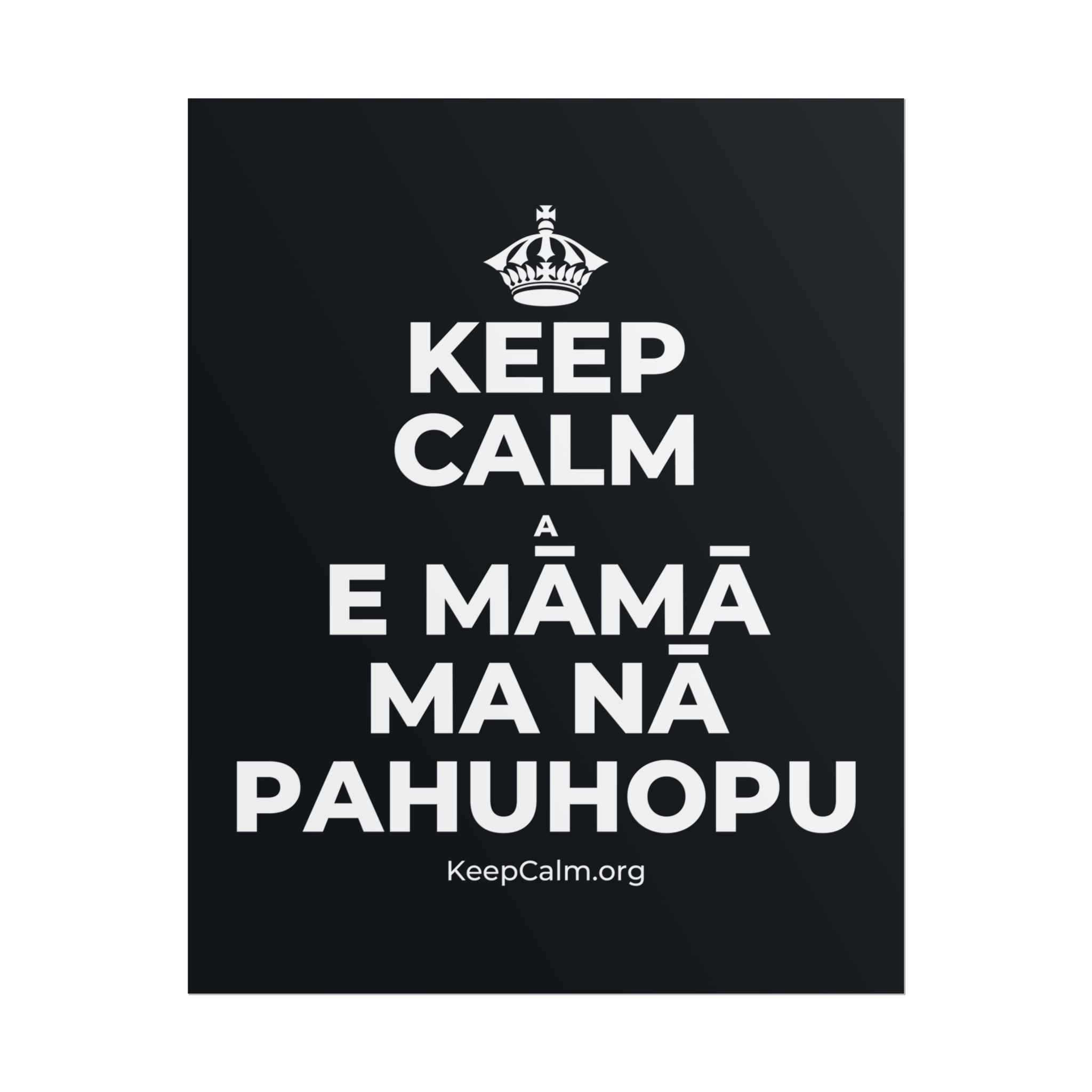 KEEP CALM A E MĀMĀ MA NĀ PAHUHOPU Poster (Dark)