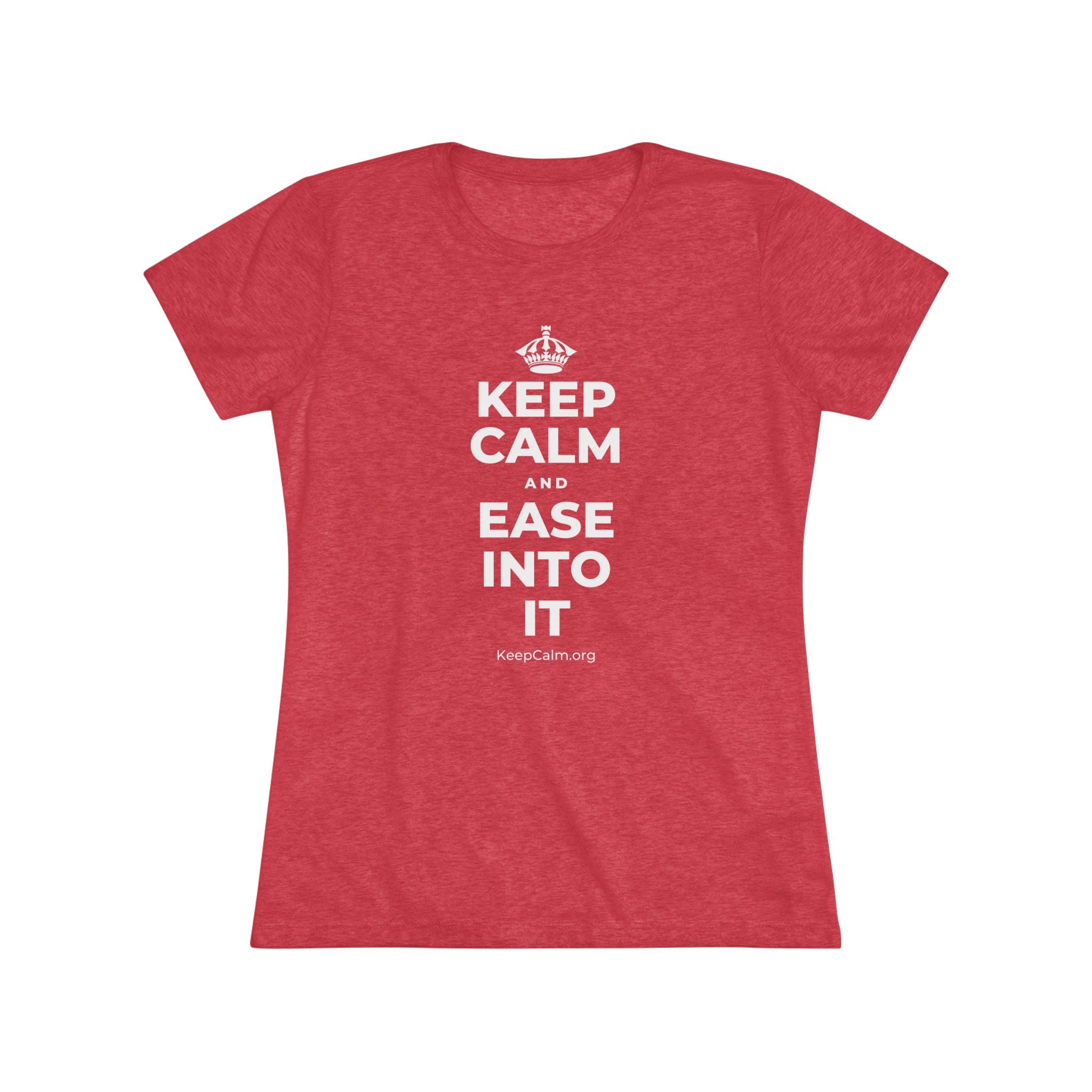 KEEP CALM AND EASE INTO IT Women's Tri-Blend Tee