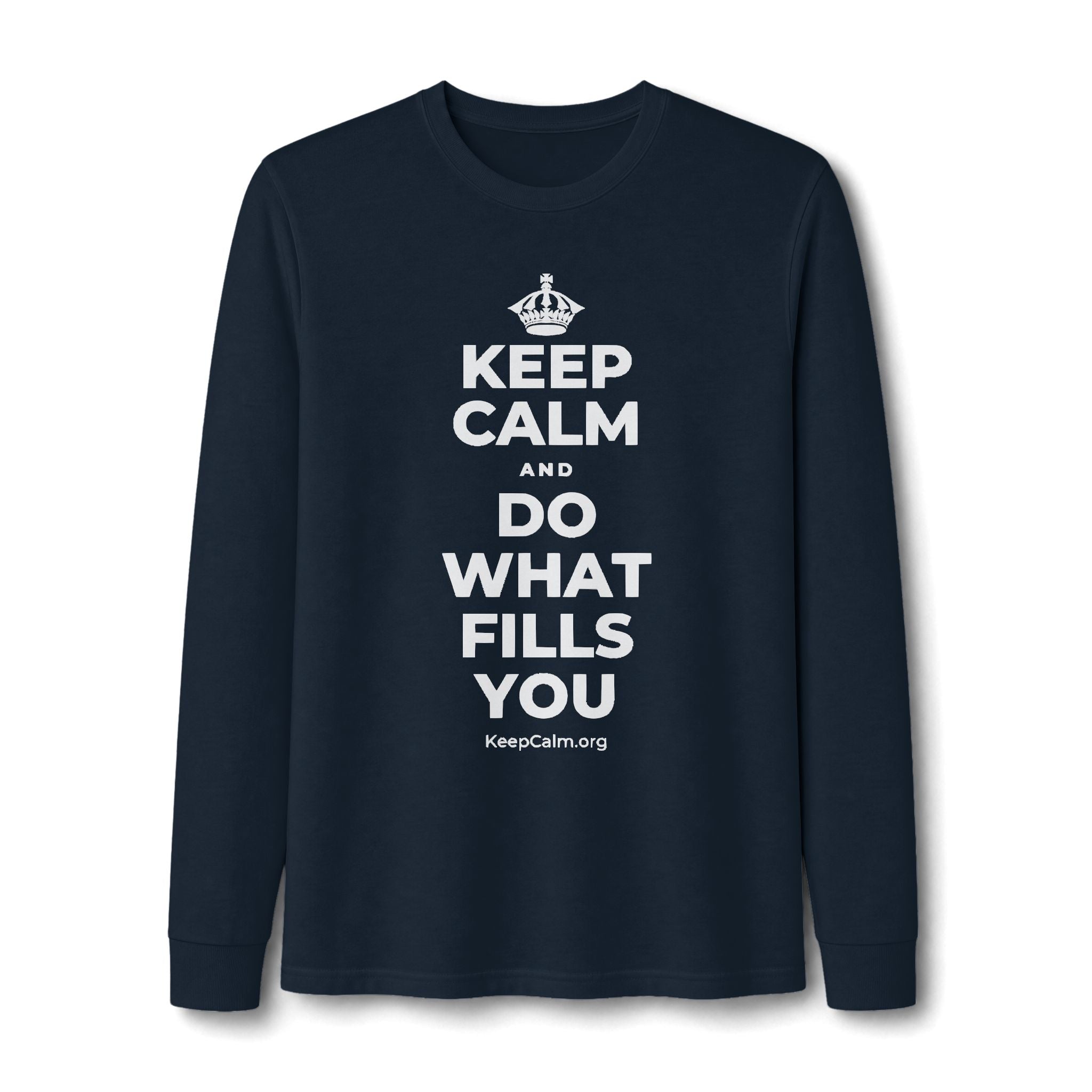 KEEP CALM AND DO WHAT FILLS YOU Long Sleeve Tee