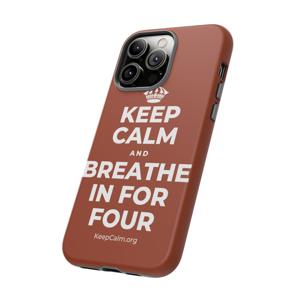 KEEP CALM AND BREATHE IN FOR FOUR Phone Case