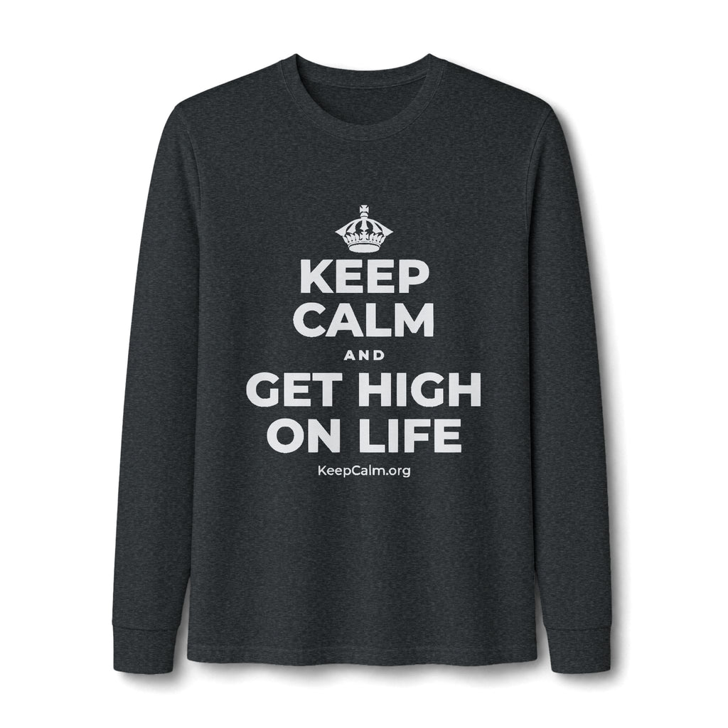 KEEP CALM AND GET HIGH ON LIFE Long Sleeve Tee