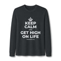 KEEP CALM AND GET HIGH ON LIFE Long Sleeve Tee