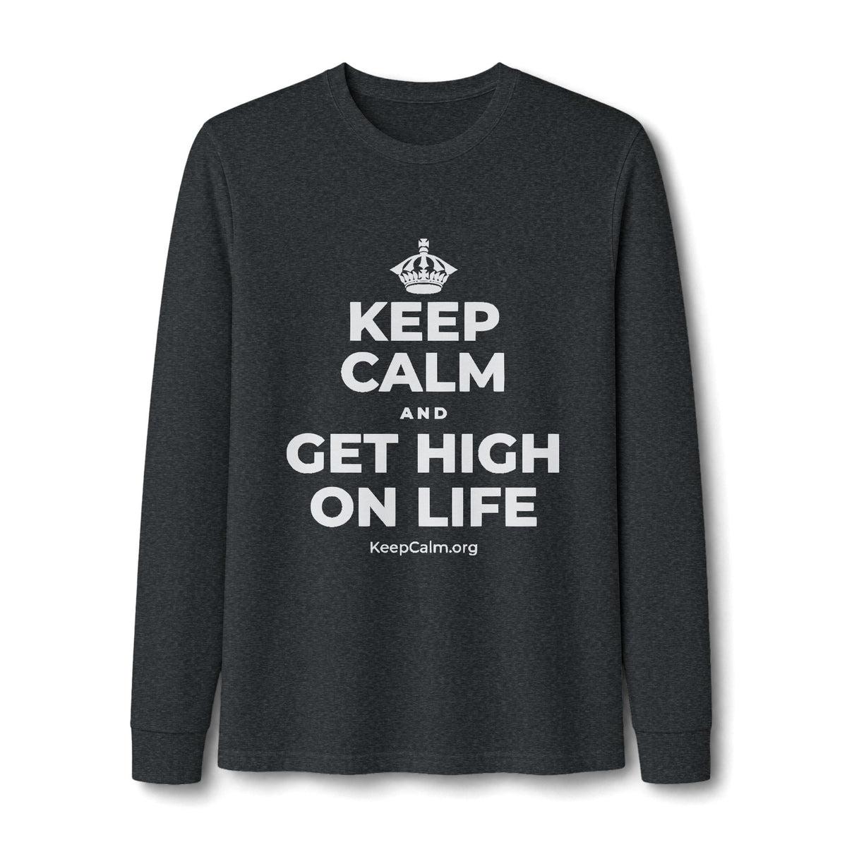 KEEP CALM AND GET HIGH ON LIFE Long Sleeve Tee