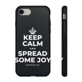 KEEP CALM AND SPREAD SOME JOY Phone Case (Dark)