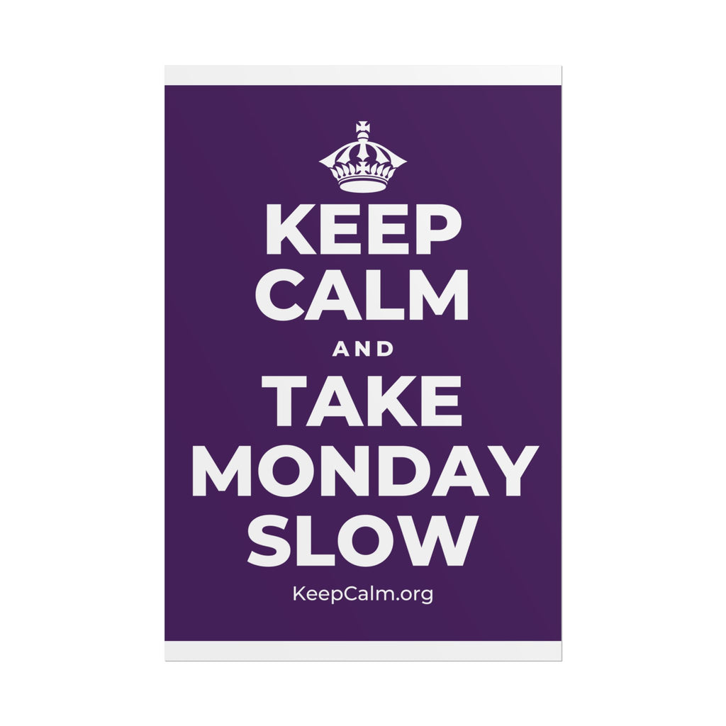 KEEP CALM AND TAKE MONDAY SLOW Poster