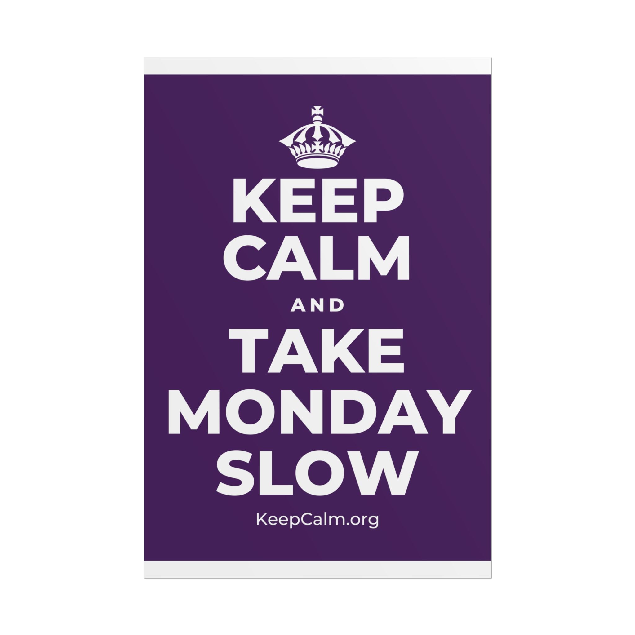 KEEP CALM AND TAKE MONDAY SLOW Poster