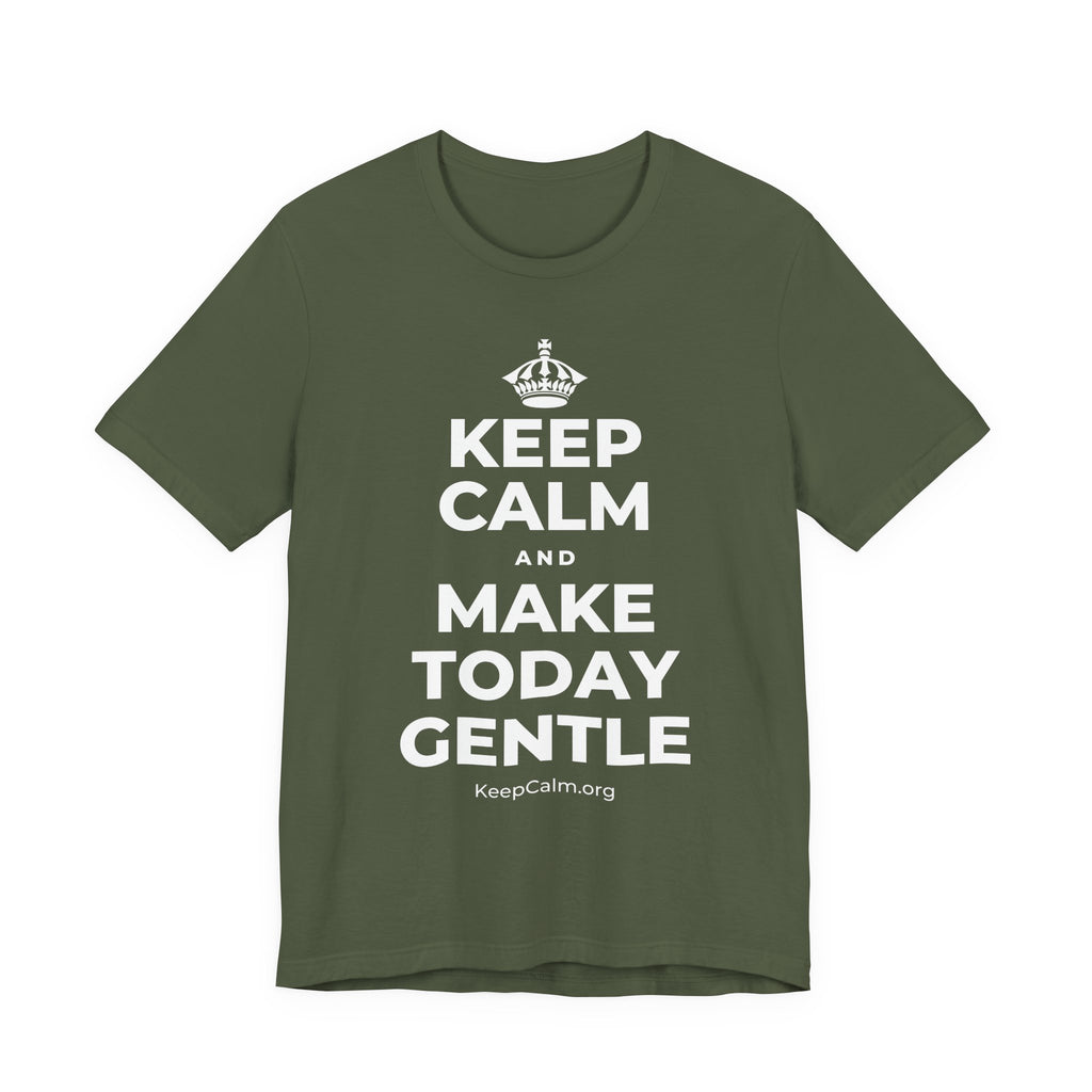 KEEP CALM AND MAKE TODAY GENTLE T-Shirt (Military Green–Autumn)