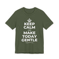 KEEP CALM AND MAKE TODAY GENTLE T-Shirt (Military Green–Autumn)