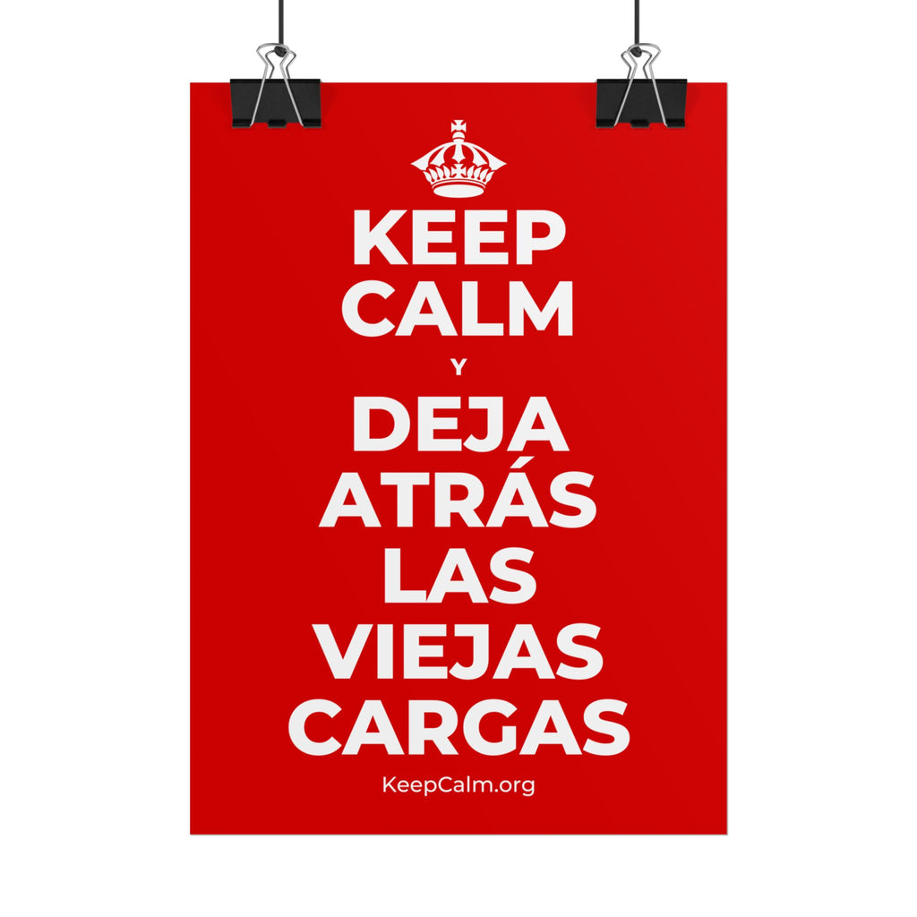 KEEP CALM Y DEJA ATRÁS LAS VIEJAS CARGAS Poster