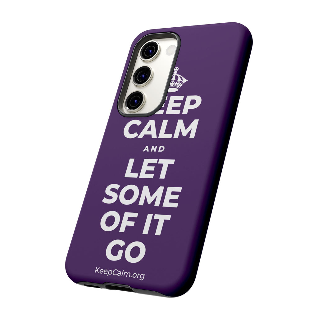 KEEP CALM AND LET SOME OF IT GO Phone Case