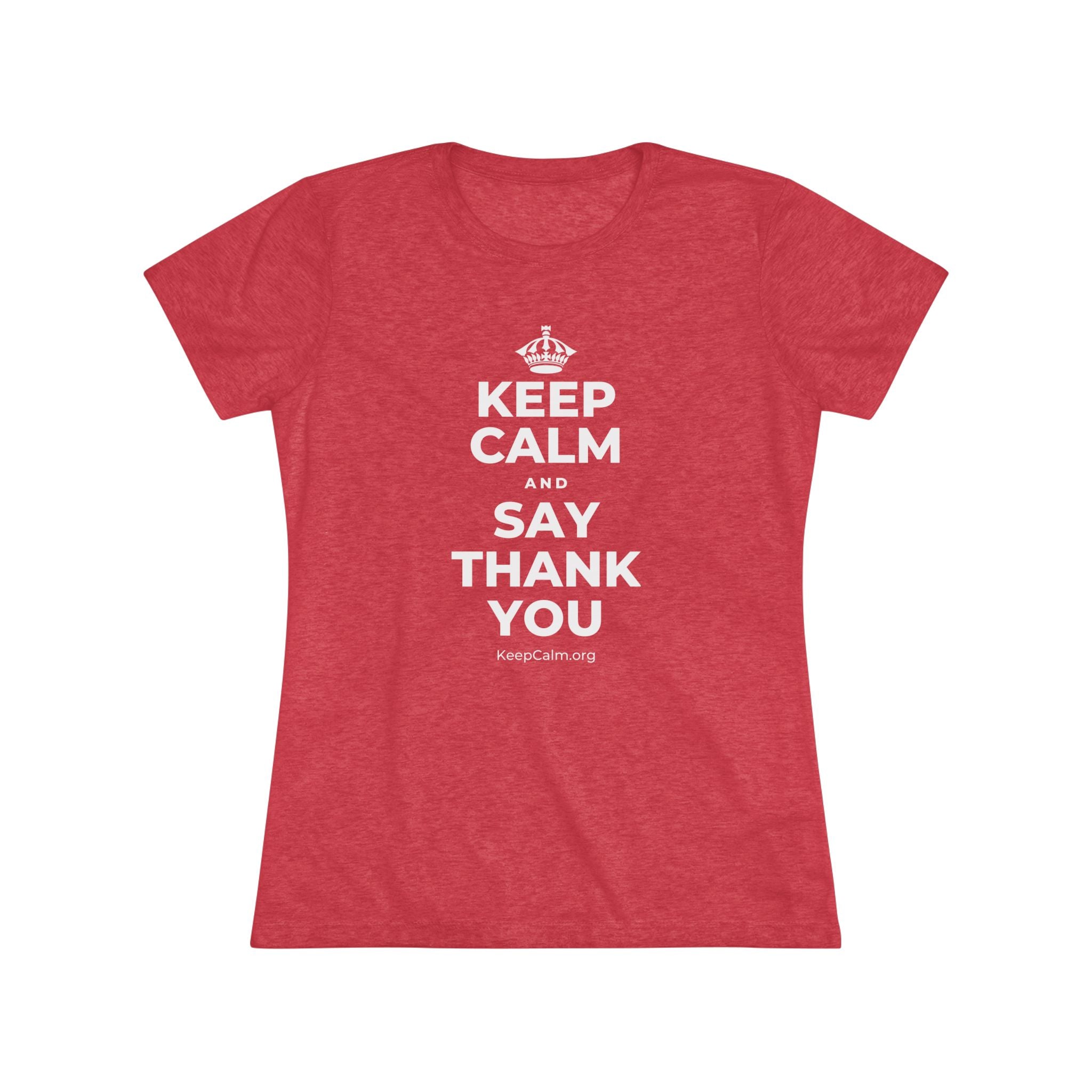 KEEP CALM AND SAY THANK YOU Women's Tri-Blend Tee