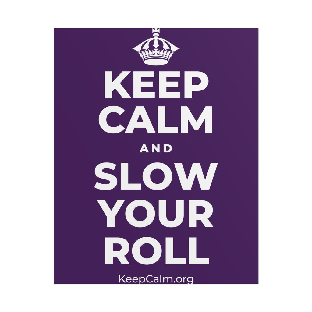 KEEP CALM AND SLOW YOUR ROLL Poster