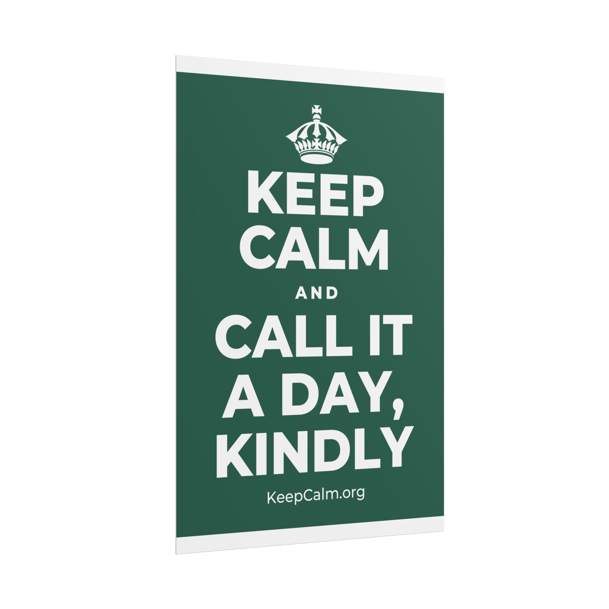 KEEP CALM AND CALL IT A DAY, KINDLY Poster