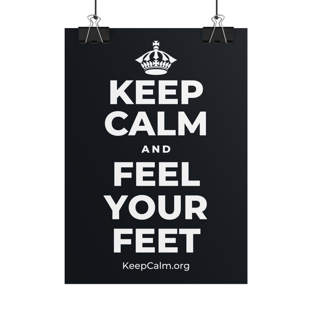 KEEP CALM AND FEEL YOUR FEET Poster (Dark)