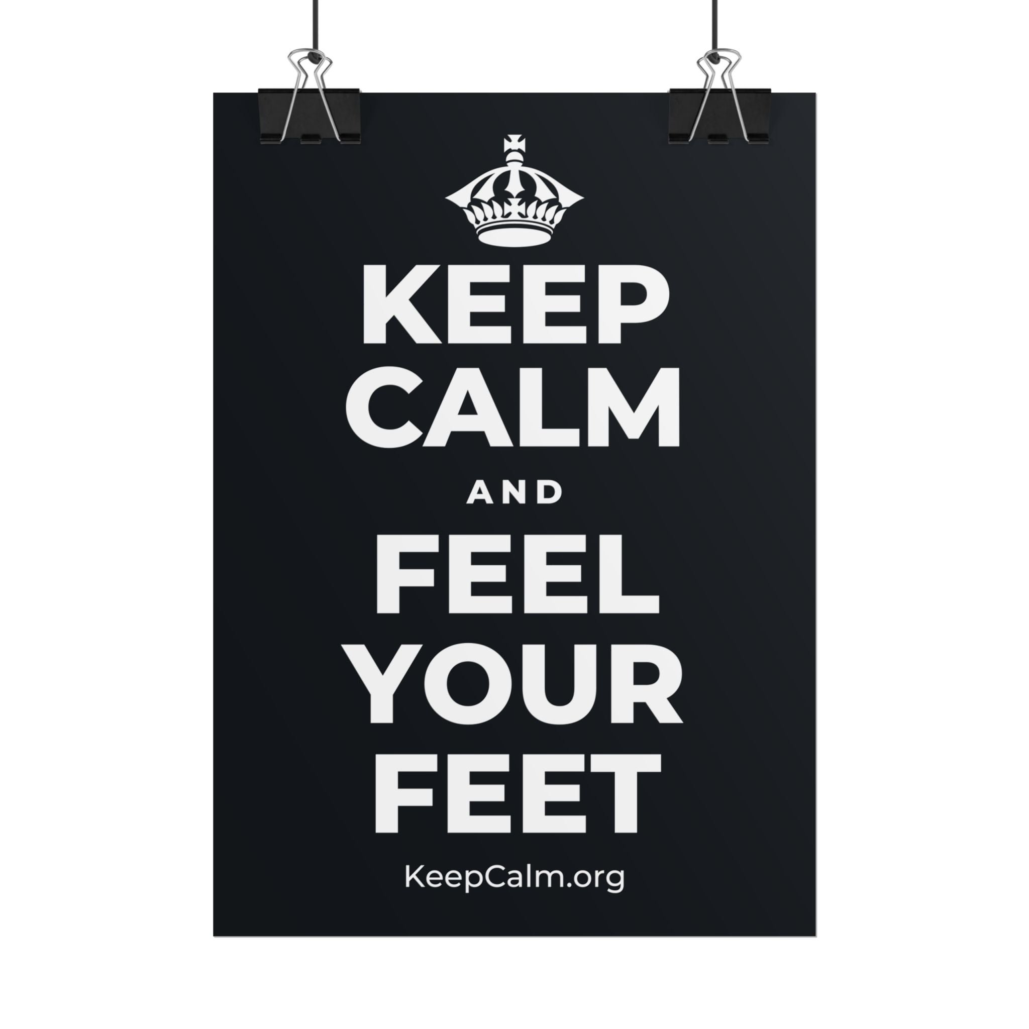 KEEP CALM AND FEEL YOUR FEET Poster (Dark)